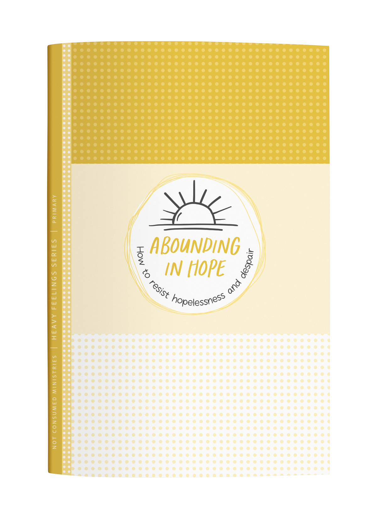 Abounding in Hope: A Bible Study on How to Resist Hopelessness and Despair